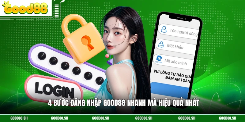 4 bước đăng nhập GOOD88 nhanh mà hiệu quả nhất 