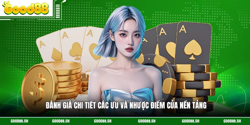 Đánh giá chi tiết các ưu và nhược điểm của nền tảng