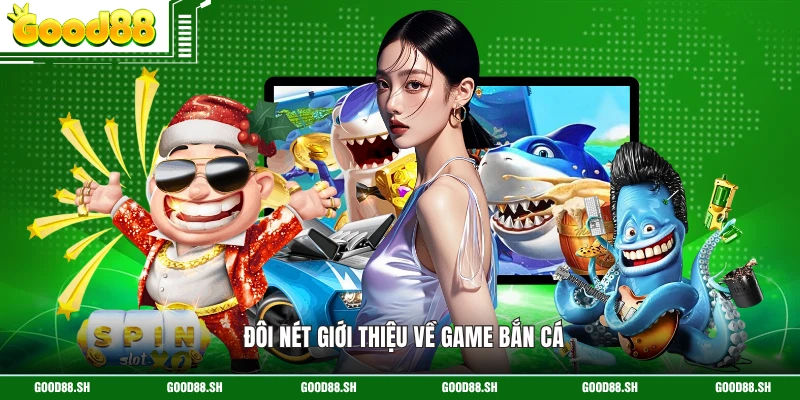 Đôi nét giới thiệu về game bắn cá