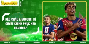 Kèo Châu Á GOOD88: Bí Quyết Chinh Phục Kèo Handicap