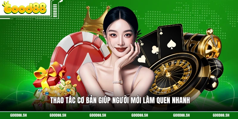 Thao tác cơ bản giúp người mới làm quen nhanh