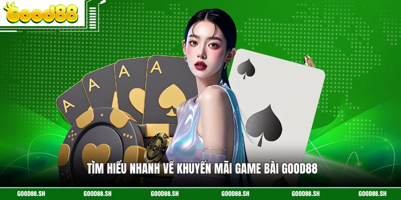 Tìm hiểu nhanh về khuyến mãi game bài GOOD88