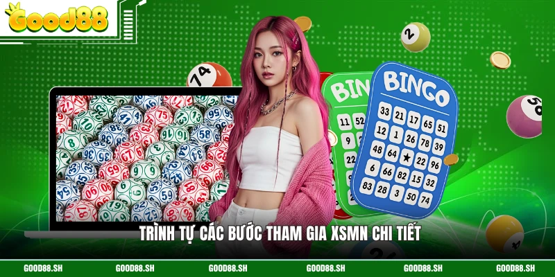 Trình tự các bước tham gia XSMN chi tiết