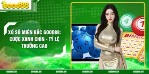Xổ Số Miền Bắc GOOD88: Cược Xanh Chín - Tỷ Lệ Thưởng Cao