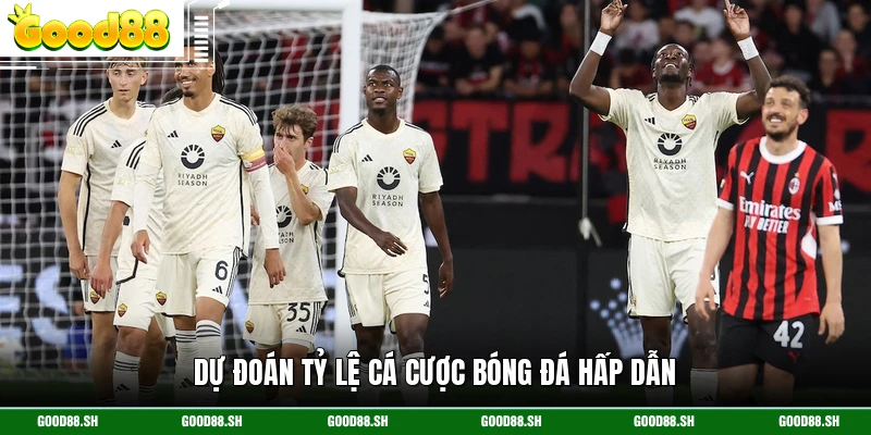 Dự đoán tỷ lệ cá cược bóng đá hấp dẫn